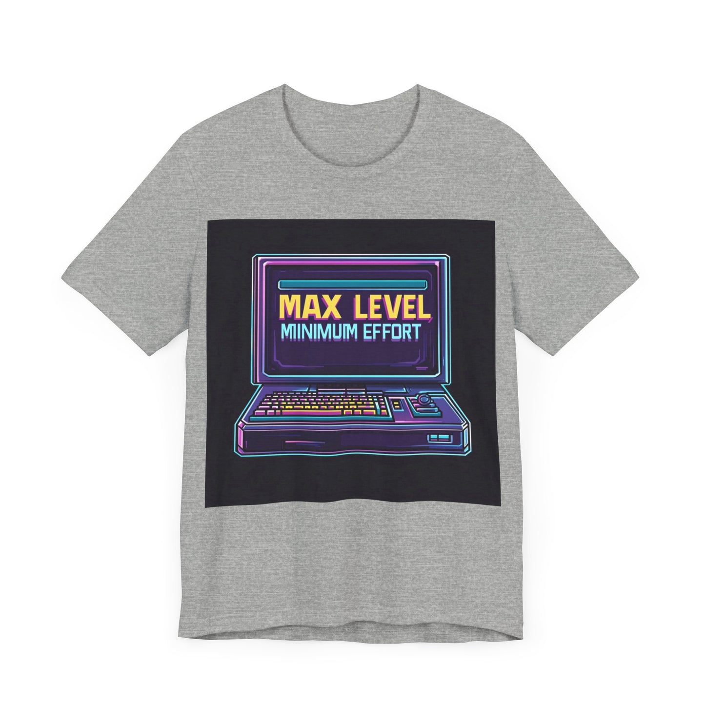 MAX LEVEL, MINIMUM EFFORT Short Sleeve Tee