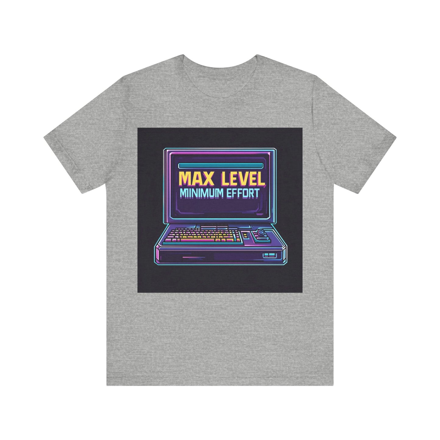 MAX LEVEL, MINIMUM EFFORT Short Sleeve Tee