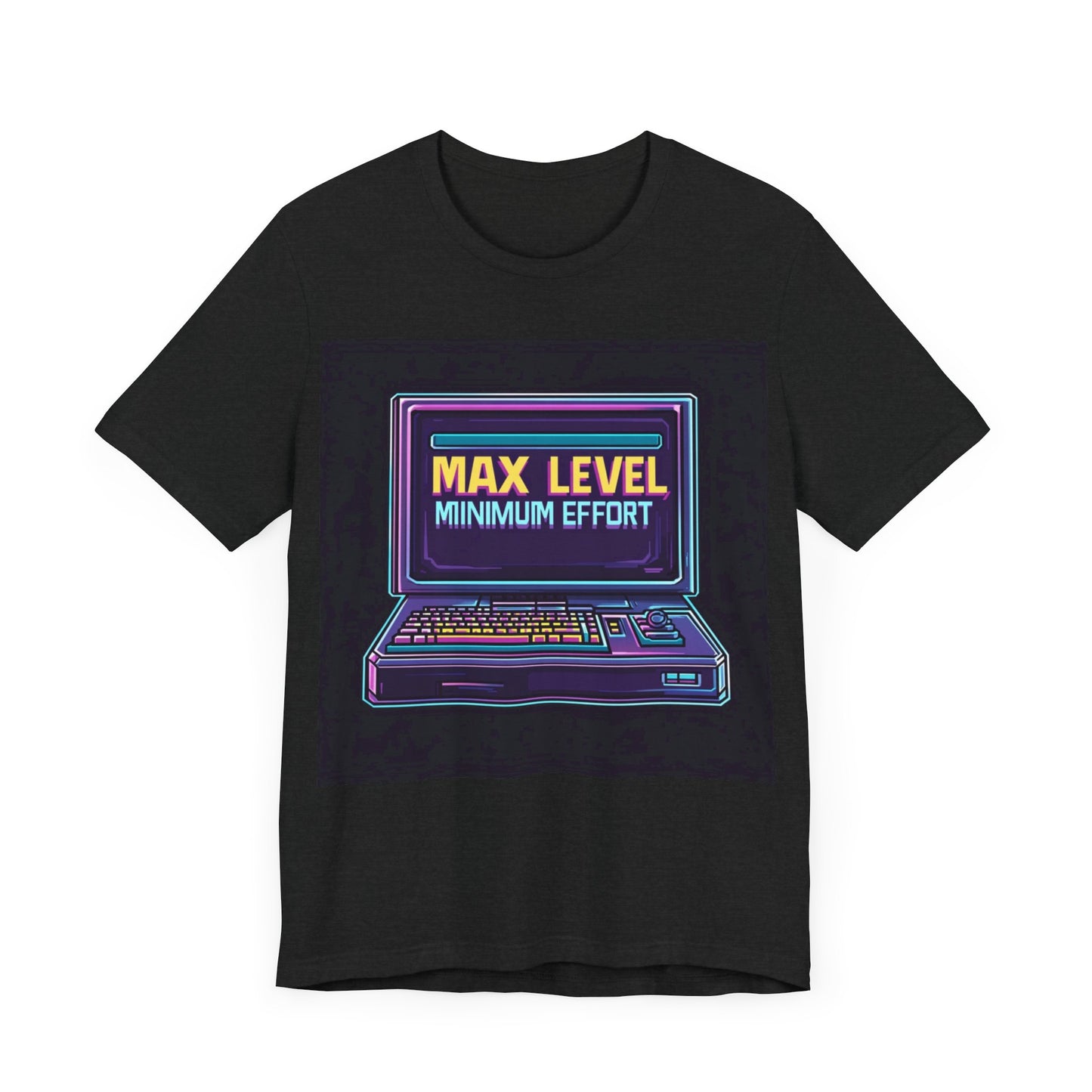 MAX LEVEL, MINIMUM EFFORT Short Sleeve Tee