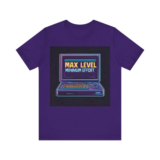 MAX LEVEL, MINIMUM EFFORT Short Sleeve Tee