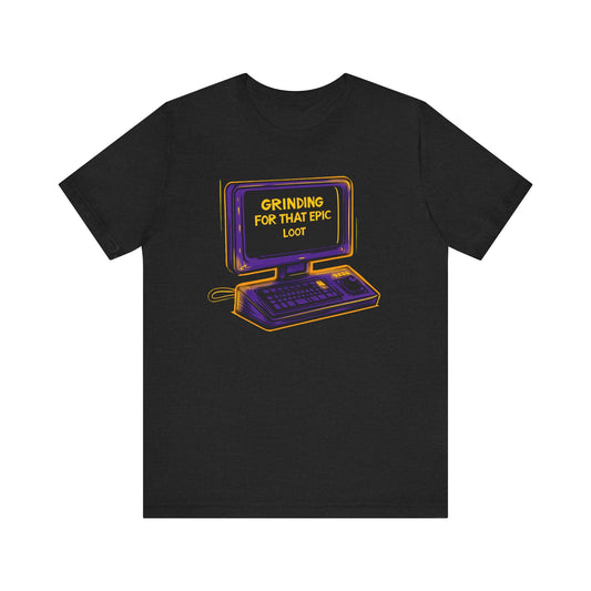 GRINDING FOR THAT EPIC LOOT Short Sleeve Tee